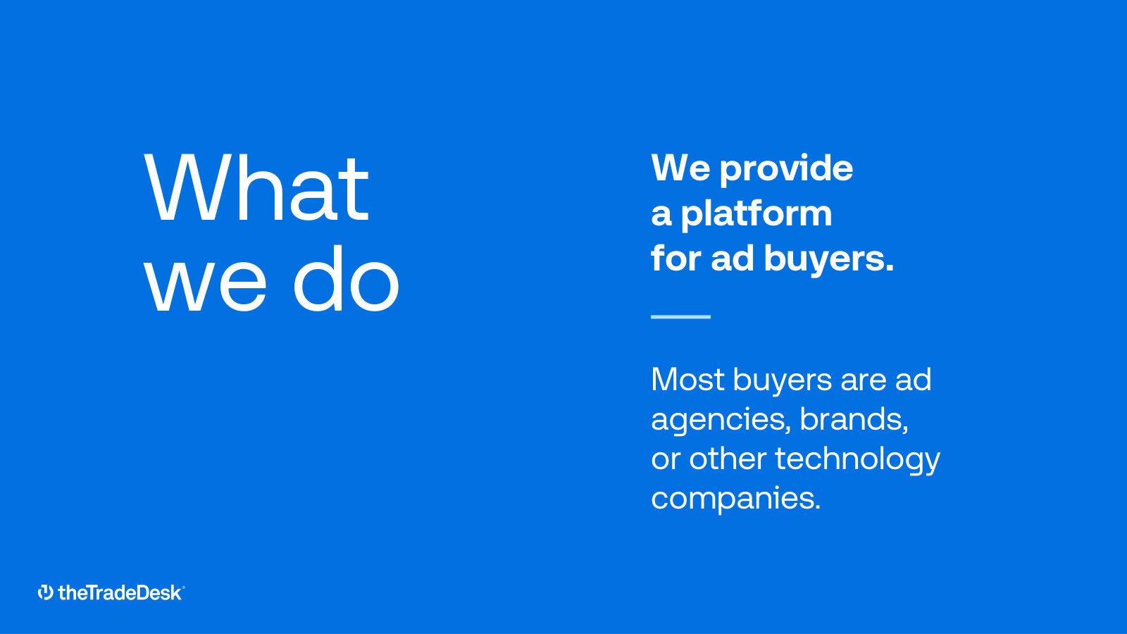 The business in one line — a platform for ad buyers, most of them agencies, brands or other technology companies.